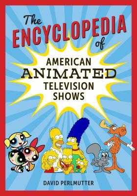The Encyclopedia of American Animated Television Shows by Perlmutter, David