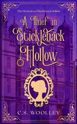 A Thief in Stickleback Hollow by Woolley, C. S.