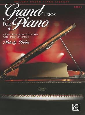 Grand Trios for Piano, Book 1: 4 Early Elementary Pieces for One Piano, Six Hands by Bober, Melody