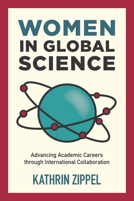 Women in Global Science: Advancing Academic Careers Through International Collaboration by Zippel, Kathrin