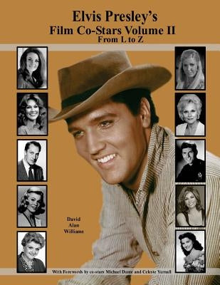 Elvis Presley's Film Co-Stars Volume II From L to Z by Williams, David Alan