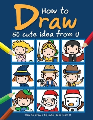 How to draw: 50 cute ideas from U: Book How to Draw cartoon for Kids with Step by Step Guide 50 cute ideas from U by Cartooning, Bugmai