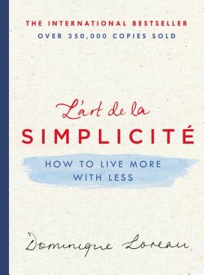 L'Art de la Simplicité: How to Live More with Less by Loreau, Dominique