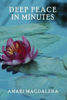 Deep Peace in Minutes: Easy Meditations and Breathwork by Magdalena, Amari