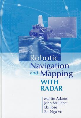 Robotic Navigation and Mapping with Radar by Adams, Martin