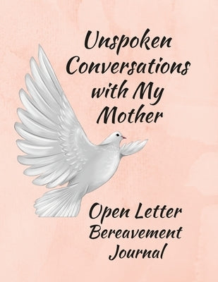 Unspoken Conversations with my Mother, Open Letter Bereavement Journal by Coleman, Anna