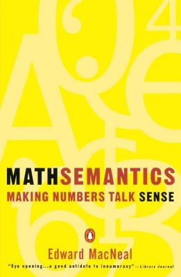 Mathsemantics: Making Numbers Talk Sense by MacNeal, Edward