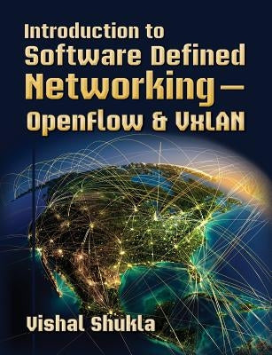 Introduction to Software Defined Networking - OpenFlow & VxLAN by Shukla, Vishal