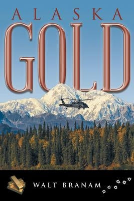 Alaska Gold by Branam, Walt