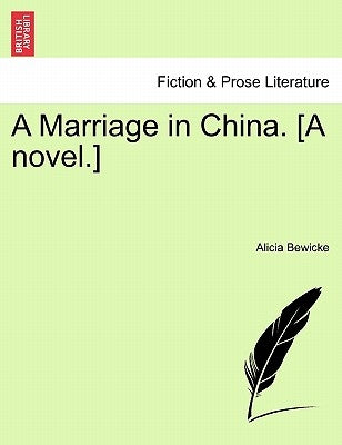 A Marriage in China. [A Novel.] by Bewicke, Alicia