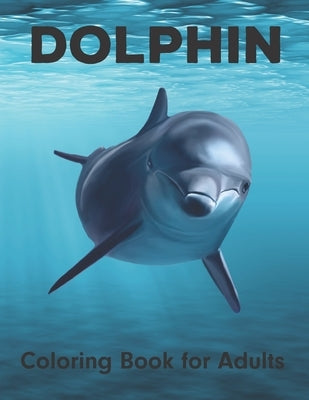 Dolphin Coloring Book for Adults: An Adult Coloring Book for Dolphin Lovers by New Creative Publishing