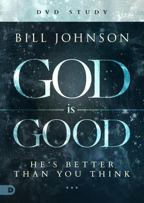 God Is Good DVD Study by Johnson, Bill