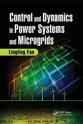 Control and Dynamics in Power Systems and Microgrids by Fan, Lingling
