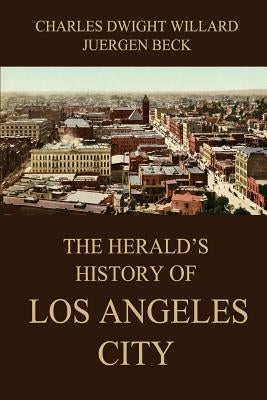 The Herald's History of Los Angeles City by Beck, Juergen