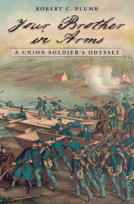 Your Brother in Arms, 1: A Union Soldier's Odyssey by Plumb, Robert C.