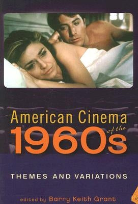 American Cinema of the 1960s: Themes and Variations by Grant, Barry Keith