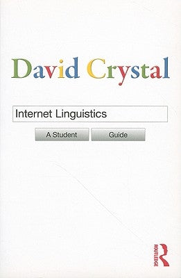 Internet Linguistics: A Student Guide by Crystal, David
