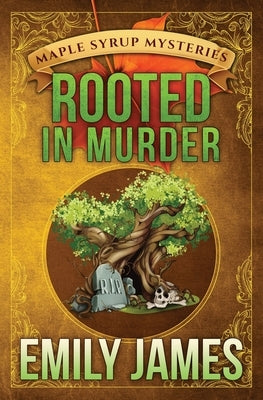 Rooted in Murder: Maple Syrup Mysteries by James, Emily