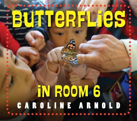 Butterflies in Room 6: See How They Grow by Arnold, Caroline