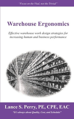Warehouse Ergonomics: Effective warehouse work design strategies for increasing human and business performance by Perry Pe Cpe, Lance S.