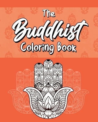The Buddhist Coloring Book: Quotes On Meditation, Spirituality and Happiness by Mear, Buddha