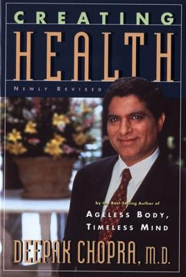 Creating Health: How to Wake Up the Body's Intelligence by Chopra, Deepak