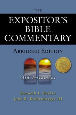 The Expositor's Bible Commentary - Abridged Edition: Old Testament by Barker, Kenneth L.