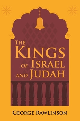 The Kings of Israel and Judah by Rawlinson, George
