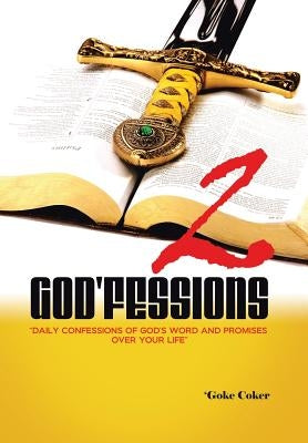 God'fessions 2: Daily Confessions of God's Word and promises over your life volume two by Coker, 'Goke
