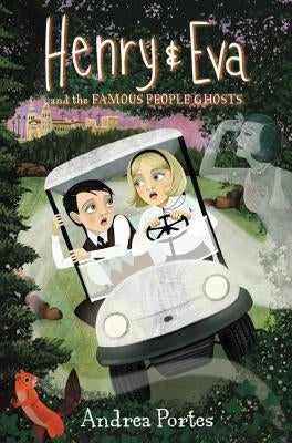 Henry & Eva and the Famous People Ghosts by Portes, Andrea
