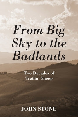 From Big Sky to the Badlands: Two Decades of Trailin' Sheep by Stone, John
