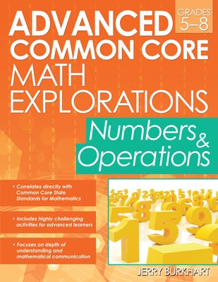 Advanced Common Core Math Explorations Grades 5-8: Numbers & Operations by Burkhart, Jerry