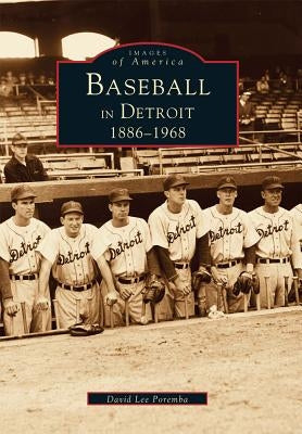 Baseball in Detroit: 1886-1968 by Poremba, David Lee
