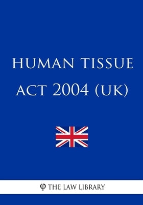 Human Tissue Act 2004 (UK) by The Law Library