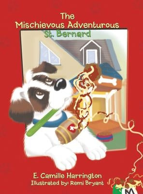 The Mischievous Adventurous St. Bernard by Harrington, E. Camille