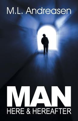 Man: Here & Hereafter by Andreasen, M. L.