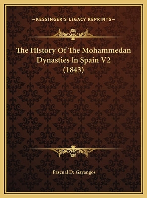 The History Of The Mohammedan Dynasties In Spain V2 (1843) by De Gayangos, Pascual