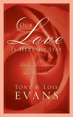 Our Love Is Here to Stay: Daily Devotions for Couples by Evans, Tony