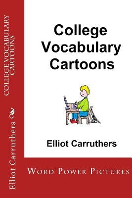 College Vocabulary Cartoons: Word Power Pictures by Carruthers, Elliot