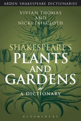 Shakespeare's Plants and Gardens: A Dictionary by Thomas, Vivian