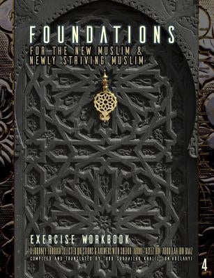 Foundations for the New Muslim and Newly Striving Muslim [Exercise Workbook]: A Short Journey Through Selected Questions and Answers with Sheikh 'Abdu by Ibn-Abelahyi Al-Amreekee, Abu Sukhailah