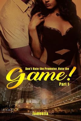 Don't Hate the Promoter, Hate the Game! Part one by Jameella