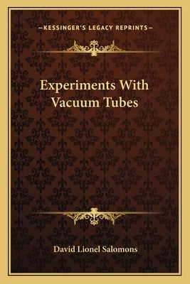 Experiments with Vacuum Tubes by Salomons, David Lionel