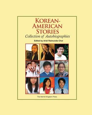 Korean-American Stories: Collection of Autobiographies (Color Paperback) by Choi, Ariel Raimundo