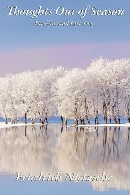Thoughts Out of Season: Part One and Part Two by Nietzsche, Friedrich Wilhelm