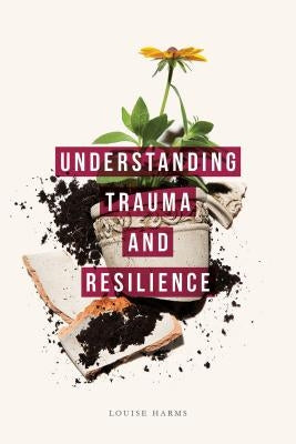 Understanding Trauma and Resilience by Harms, Louise