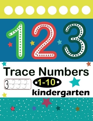 Trace Numbers 1-10 Kindergarten: Numbers 1-10 Trace & Write, Beginner Math Preschool Learning Books/ Tracing Workbook For Preschoolers, Activities For by Beerrboo, Nummm