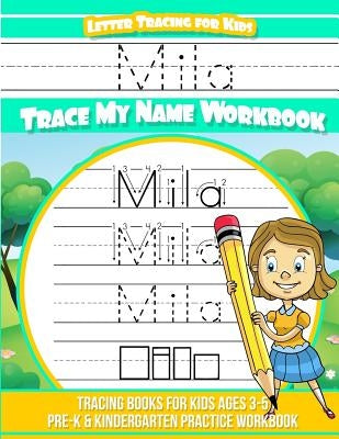 Mila Letter Tracing for Kids Trace my Name Workbook: Tracing Books for Kids ages 3 - 5 Pre-K & Kindergarten Practice Workbook by Books, Mila