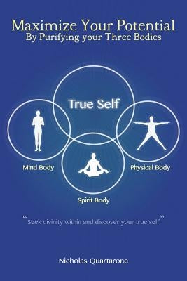 Maximize Your Potential by Purifying Your Three Bodies by Quartarone, Nicholas