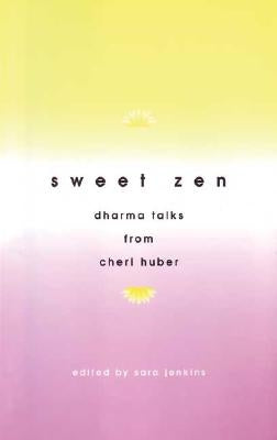 Sweet Zen: Dharma Talks from Cheri Huber by Jenkins, Sara